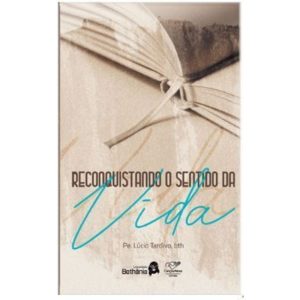 RECONQUISTANDO O SENTIDO DA VIDA