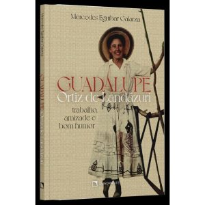 GUADALUPE ORTIZ DE LANDÁZURI: TRABALHO, AMIZADE E BOM HUMOR