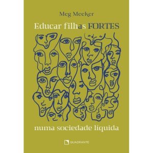 EDUCAR FILHAS FORTES NUMA SOCIEDADE LÍQUIDA - QUADRANTE
