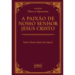 Paixão de nosso senhor Jesus Cristo, A