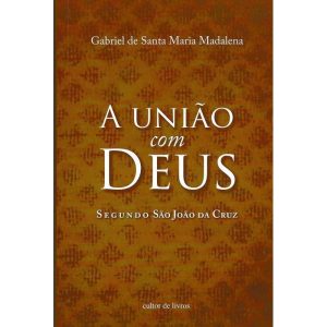 A união com Deus segundo - São João da Cruz
