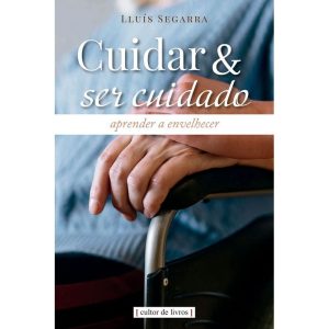Cuidar e ser cuidado - Aprender a envelhecer