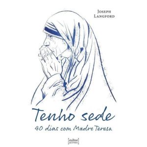 Tenho sede - 40 dias com Madre Teresa