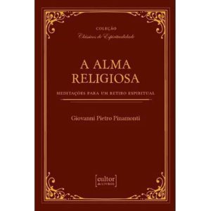 A alma religiosa: meditações para um retiro espiritual