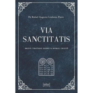 Via sanctitatis - Breve tratado sobre a moral cristã