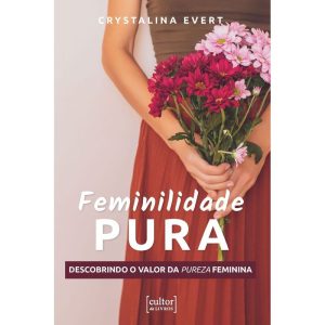 Feminilidade pura: descobrindo o valor da pureza feminina