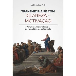 Transmitir a fé com clareza e motivação: para uma maior eficácia do ministério do catequista