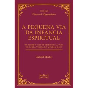 PEQUENA VIA DA INFÂNCIA ESPIRITUAL, A