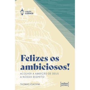 Felizes os ambiciosos: Acolher a ambição de Deus a nosso respeito