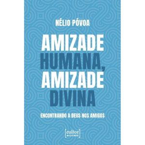 Amizade humana, amizade divina: Encontrando a Deus nos amigos