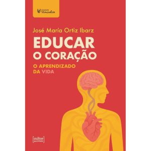 Educar o coração: O aprendizado da vida