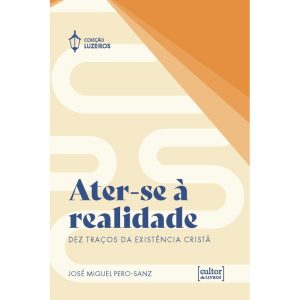 Ater-se à realidade: Dez traços da existência cristã