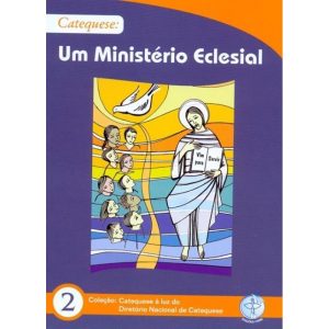 CATEQUESE UM MINISTERIO ECLESIAL -  COL. CATEQUESE A LUZ DO DIRETORIO NACIONAL DA CATEQUESE 2