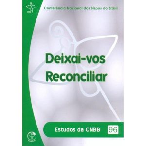 DEIXAI VOS RECONCILIAR - ESTUDOS DA CNBB N.96