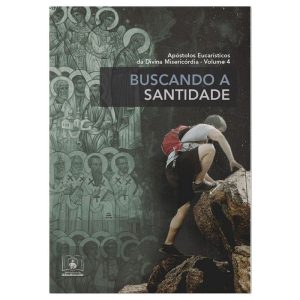 BUSCANDO A SANTIDADE - APOSTOLOS EUCARISTICOS DA DIVINA MISERICORDIA VOL 4