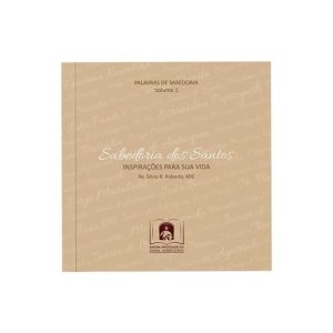 SABEDORIA DOS SANTOS: INSPIRAÇÕES PARA SUA VIDA