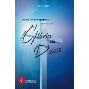 SE CRERES VERAS A GLORIA DE DEUS