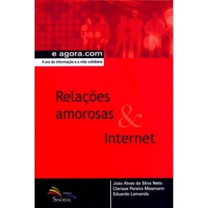 RELACOES AMOROSAS E INTERNET - A ERA DA INFORMACAO...