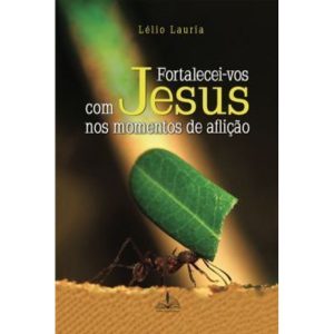 Fortalecei-vos com Jesus nos momentos de aflição