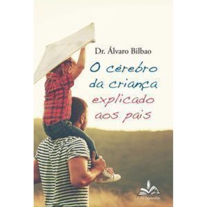 O cérebro da criança explicado aos pais - FONS SAPIENTIAE
