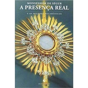 PRESENCA REAL E OS MILAGRES EUCARISTICOS, A - 1ª