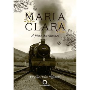 MARIA CLARA, A FILHA DO CORONEL - 0 - EDITORA GENTE