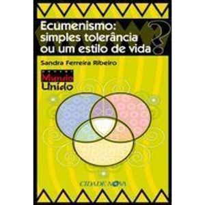 ECUMENISMO - SIMPLES TOLERANCIA OU UM ESTILO DE VIDA