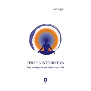 TERAPIA INTEGRATIVA: IOGA, NATUROPATIA, PSICOLOGIA - EDITORA ÁGORA