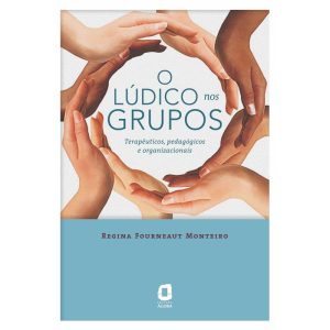 O LÚDICO NOS GRUPOS: TERAPÊUTICOS, PEDAGÓGICOS E O - EDITORA ÁGORA