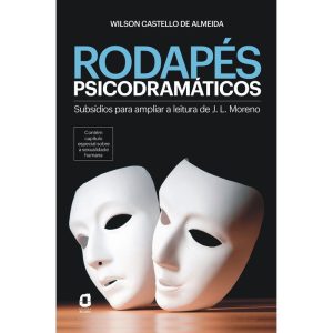 RODAPÉS PSICODRAMÁTICOS: SUBSÍDIOS PARA AMPLIAR A  - EDITORA ÁGORA