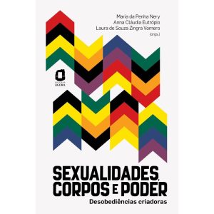 SEXUALIDADES, CORPOS E PODER: DESOBEDIÊNCIAS CRIAD - EDITORA ÁGORA