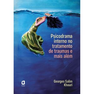 PSICODRAMA INTERNO NO TRATAMENTO DE TRAUMAS E MAIS - EDITORA ÁGORA