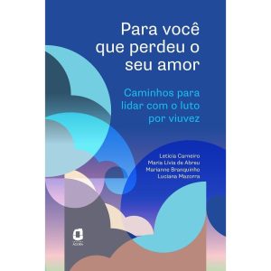 PARA VOCÊ QUE PERDEU O SEU AMOR: CAMINHOS PARA LID - EDITORA ÁGORA