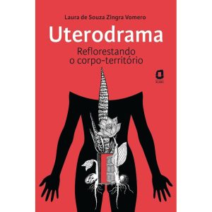 UTERODRAMA: REFLORESTANDO O CORPO-TERRITÓRIO - EDITORA ÁGORA