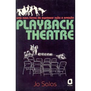 PLAYBACK THEATRE: UMA NOVA FORMA DE EXPRESSAR AÇÃO - EDITORA ÁGORA