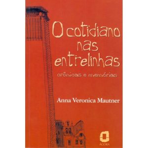 O COTIDIANO NAS ENTRELINHAS: CRÔNICAS E MEMÓRIAS - EDITORA ÁGORA