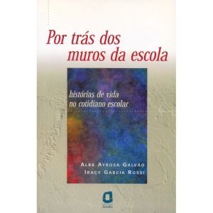 POR TRÁS DOS MUROS DA ESCOLA: HISTÓRIAS DE VIDA NO - EDITORA ÁGORA