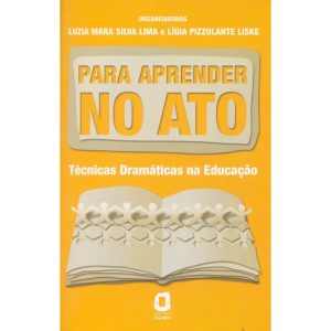 PARA APRENDER NO ATO: TÉCNICAS DRAMÁTICAS NA EDUCA - EDITORA ÁGORA