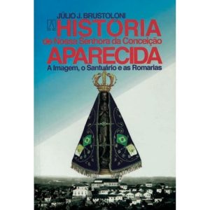 HISTORIA DE NOSSA SRA.CONCEICAO APARECIDA - A IMAG - EDITORA SANTUÁRIO