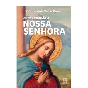 CONSAGRACAO A NOSSA SENHORA - EDITORA SANTUÁRIO