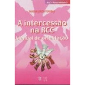 INTERCESSAO NA RCC, A - MANUAL DE ORIENTACAO