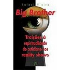 BIG BROTHER - TRAICOES A ESPIRITUALIDADE DO COTIDIANO NOS REALITY SHOWS - 2