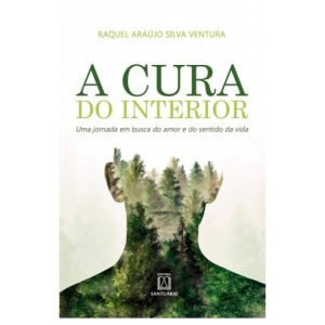 CURA DO INTERIOR, A - UMA JORNADA EM BUSCA DO AMOR - EDITORA SANTUÁRIO