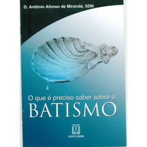 QUE E PRECISO SABER SOBRE O BATISMO, O - EDITORA SANTUÁRIO