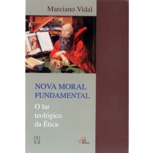 NOVA MORAL FUNDAMENTAL - O LAR TEOLOGICO DA ETICA - EDITORA SANTUÁRIO