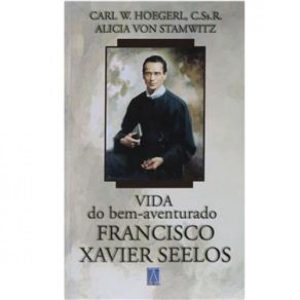 VIDA DO BEM AVENTURADO FRANCISCO XAVIER SEELOS - EDITORA SANTUÁRIO