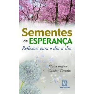 SEMENTES DE ESPERANCA - REFLEXOES PARA O DIA-A-DIA - EDITORA SANTUÁRIO