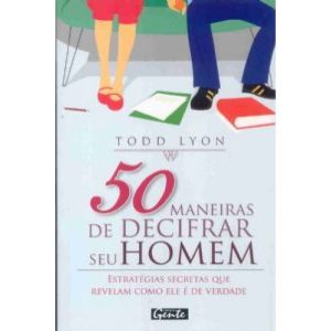 50 MANEIRAS DE DECIFRAR SEU HOMEM - ESTRATEGIAS... - EDITORA GENTE