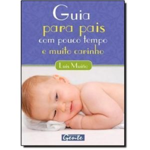 GUIA PARA PAIS COM POUCO TEMPO E MUITO CARINHO - 1 - EDITORA GENTE