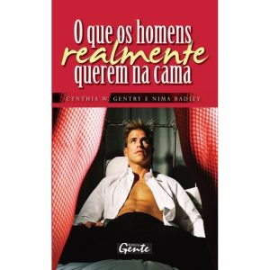 O QUE OS HOMENS REALMENTE QUEREM NA CAMA - EDITORA GENTE